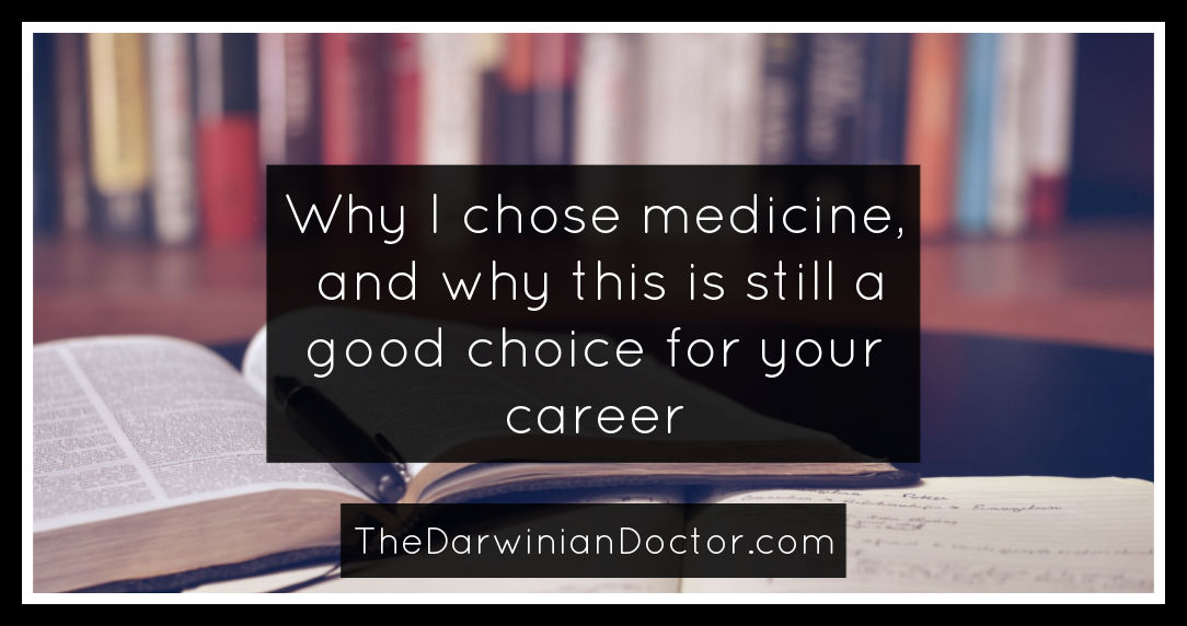 Why I chose medicine, and why this is still a good choice for your
