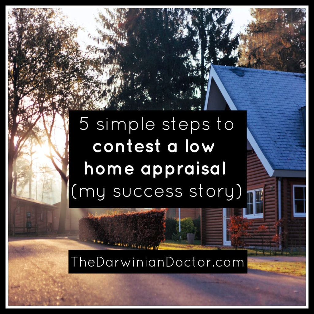 5 simple steps to contest a low home appraisal [my success story].  TheDarwinianDoctor.com