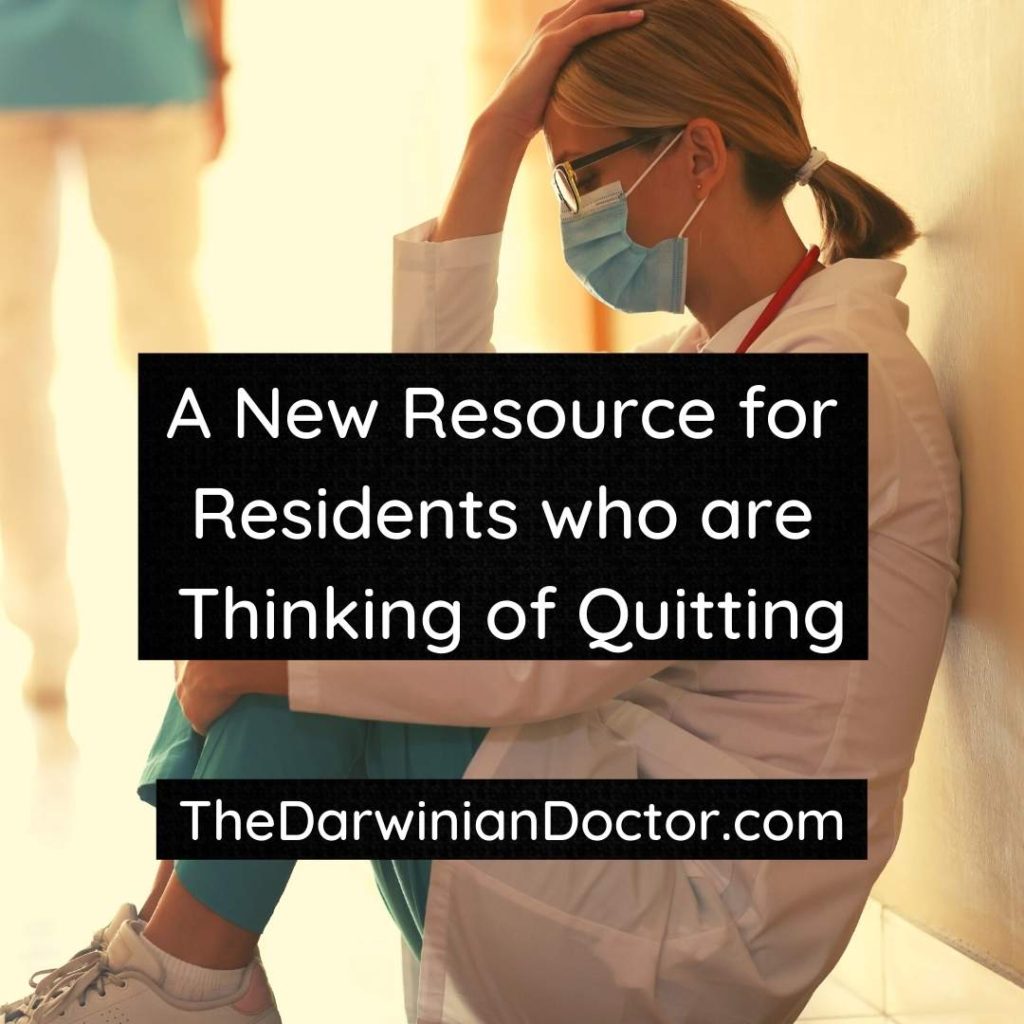 A New Resource for Residents who are Thinking of Quitting.  TheDarwinianDoctor.com