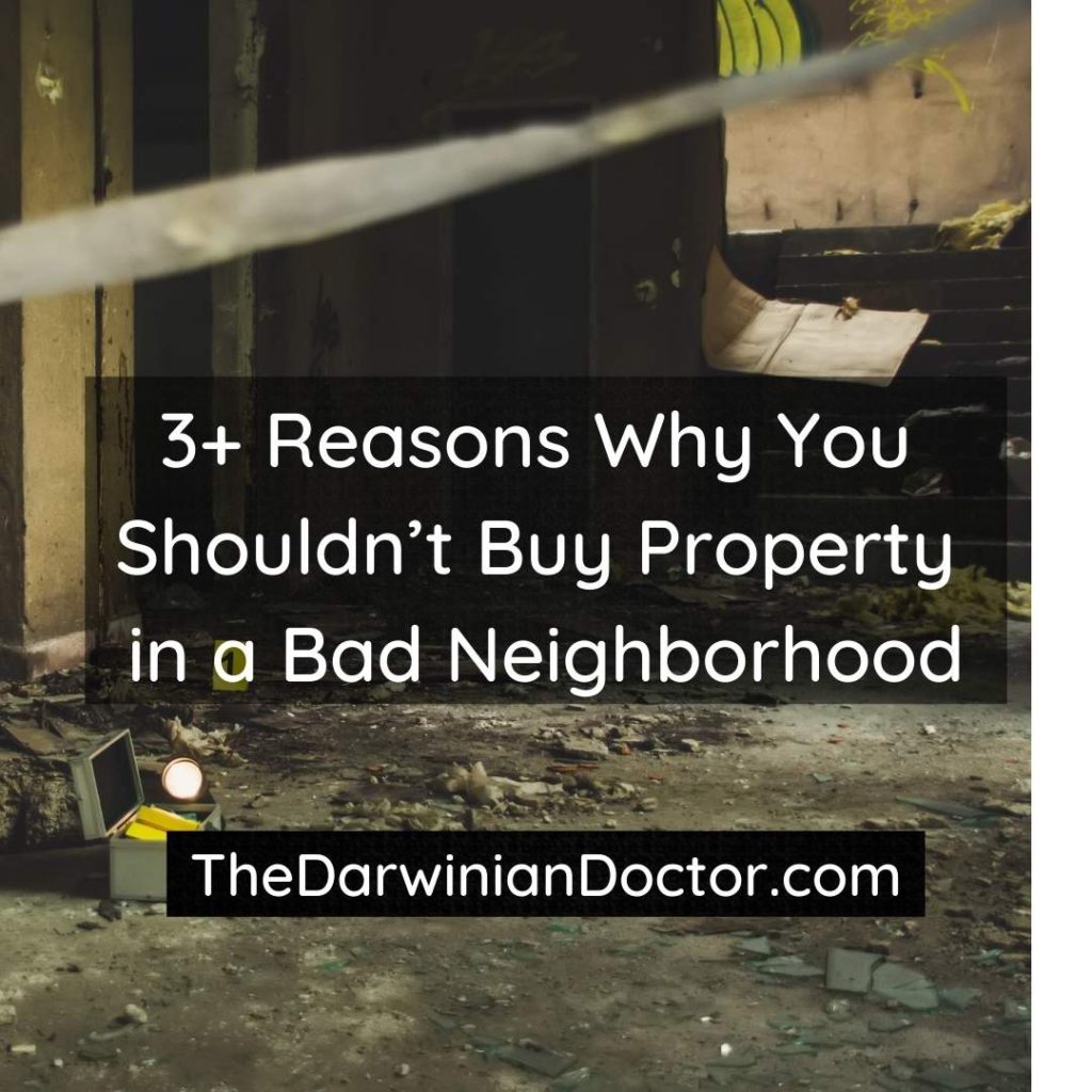 3+ Reasons Why You Shouldn’t Buy Property in a Bad Neighborhood.  TheDarwinianDoctor.com
