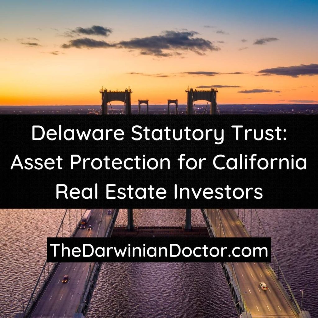 Delaware Statutory Trust: Asset Protection for California Real Estate Investors.  TheDarwinianDoctor.com