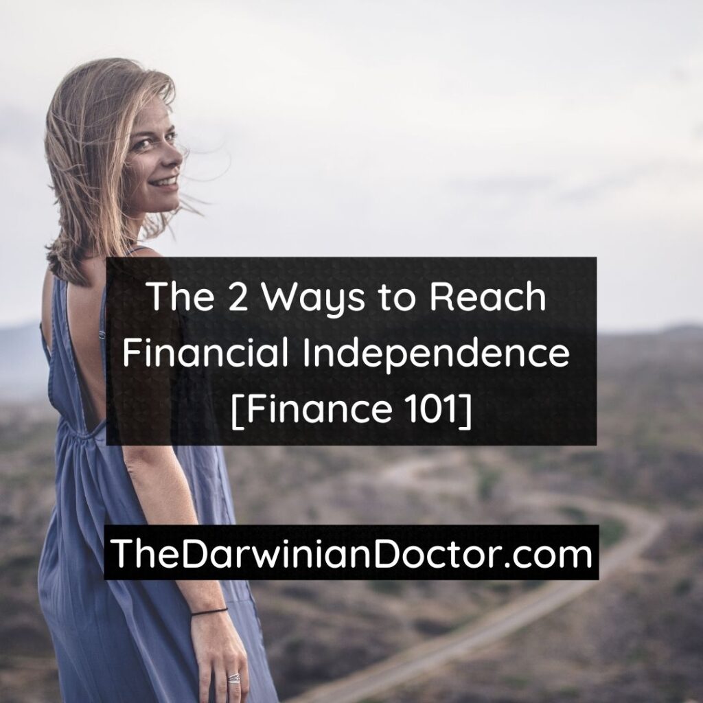 The 2 Ways to Reach Financial Independence [Finance 101] The Darwinian Doctor