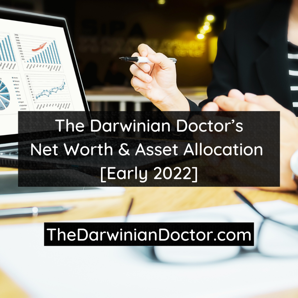 The Darwinian Doctor’s Net Worth and Asset Allocation | Early 2022